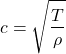 \[c=\sqrt{\frac{T}{\rho}}\]