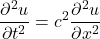 \[\frac{\partial^2u}{\partial t^2}=c^2\frac{\partial^2u}{\partial x^2}\]