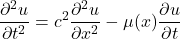 \[\frac{\partial^2u}{\partial t^2}=c^2\frac{\partial^2u}{\partial x^2}-\mu(x)\frac{\partial u}{\partial t}\]