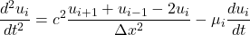 \[\frac{d^2u_i}{dt^2}=c^2\frac{u_{i+1}+u_{i-1}-2u_i}{\Delta x^2}-\mu_i\frac{du_i}{dt}\]